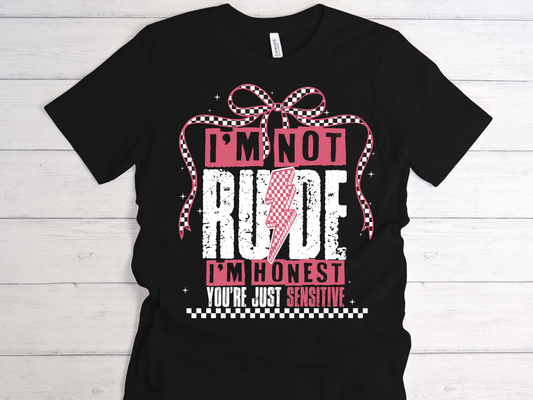 Funny "I'm not rude, I'm Honest, you're just sensitive" t-shirt
